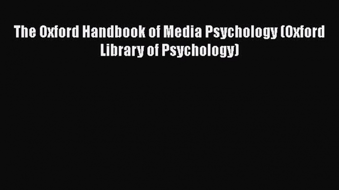 [Read book] The Oxford Handbook of Media Psychology (Oxford Library of Psychology) [PDF] Full