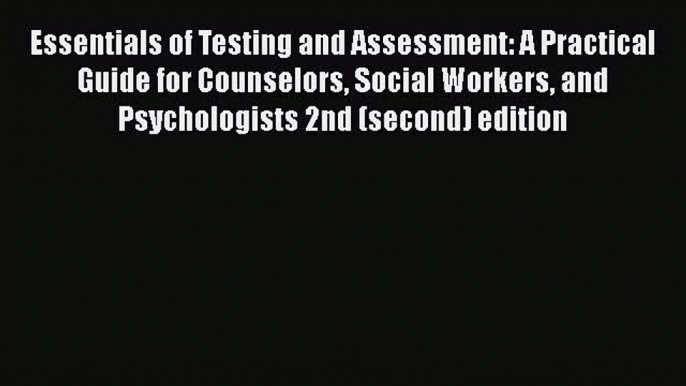 [Read book] Essentials of Testing and Assessment: A Practical Guide for Counselors Social Workers