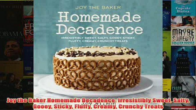 Free   Joy the Baker Homemade Decadence Irresistibly Sweet Salty Gooey Sticky Fluffy Creamy Read Download