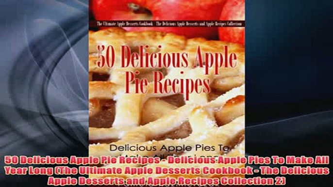 Free   50 Delicious Apple Pie Recipes  Delicious Apple Pies To Make All Year Long The Ultimate Read Download