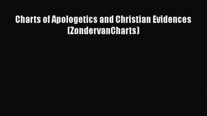 Ebook Charts of Apologetics and Christian Evidences (ZondervanCharts) Download Online