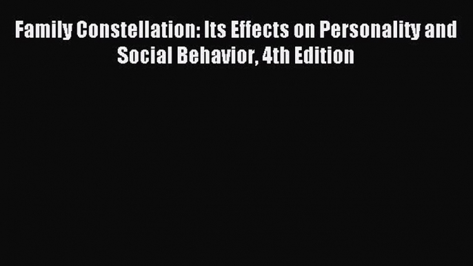 Read Family Constellation: Its Effects on Personality and Social Behavior 4th Edition Ebook