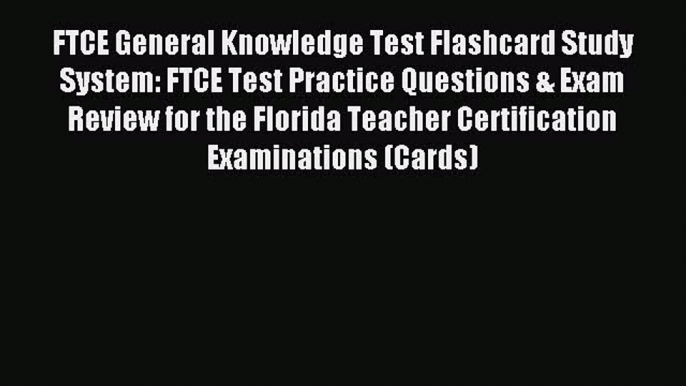 Read FTCE General Knowledge Test Flashcard Study System: FTCE Test Practice Questions & Exam