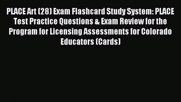 Read PLACE Art (28) Exam Flashcard Study System: PLACE Test Practice Questions & Exam Review