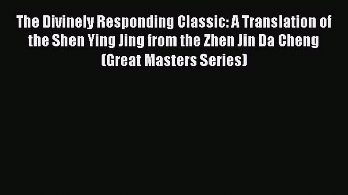 [Read book] The Divinely Responding Classic: A Translation of the Shen Ying Jing from the Zhen