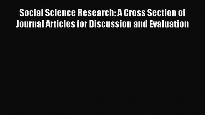 Download Social Science Research: A Cross Section of Journal Articles for Discussion and Evaluation