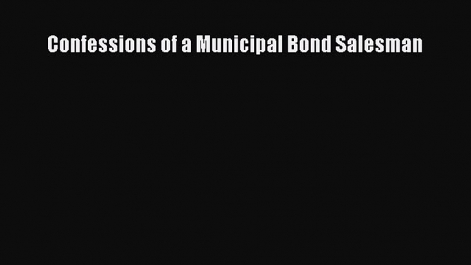 Read Confessions of a Municipal Bond Salesman PDF Online