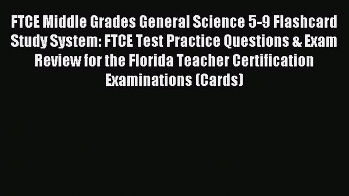 Read FTCE Middle Grades General Science 5-9 Flashcard Study System: FTCE Test Practice Questions