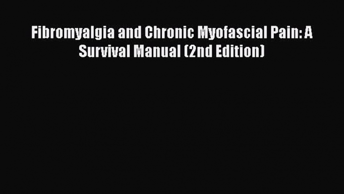 Read Fibromyalgia and Chronic Myofascial Pain: A Survival Manual (2nd Edition) Ebook Free