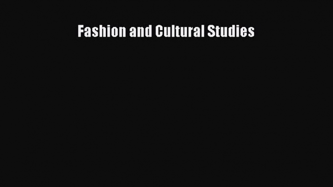 [Read Book] Fashion and Cultural Studies  EBook