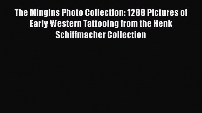 [Read Book] The Mingins Photo Collection: 1288 Pictures of Early Western Tattooing from the