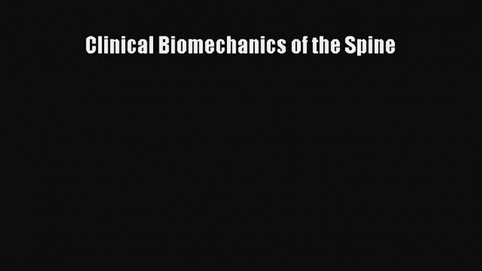 [Read Book] Clinical Biomechanics of the Spine Free PDF