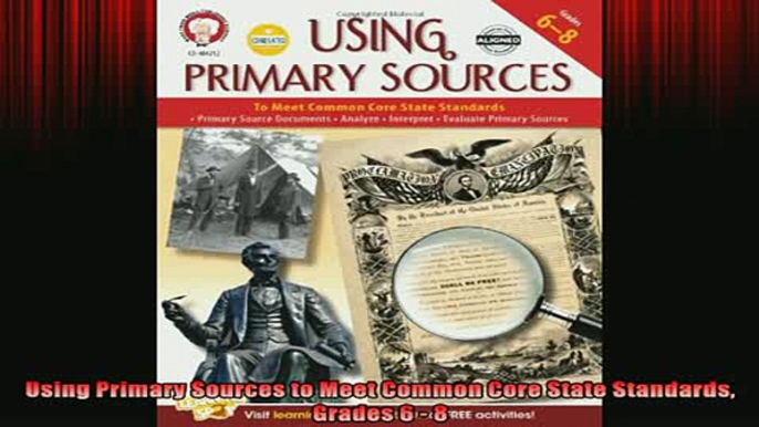 READ book  Using Primary Sources to Meet Common Core State Standards Grades 6  8 Full Free