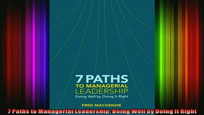 READ book  7 Paths to Managerial Leadership Doing Well by Doing It Right Full EBook