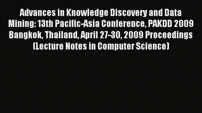 Read Advances in Knowledge Discovery and Data Mining: 13th Pacific-Asia Conference PAKDD 2009