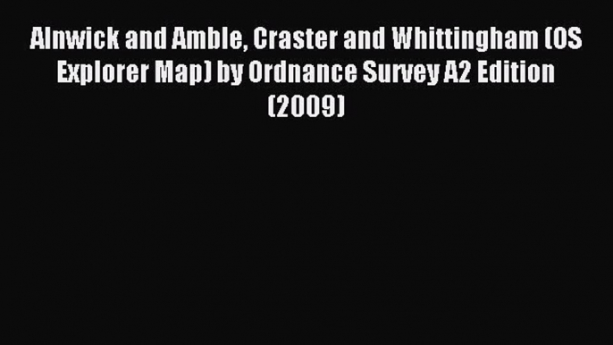 Read Alnwick and Amble Craster and Whittingham (OS Explorer Map) by Ordnance Survey A2 Edition