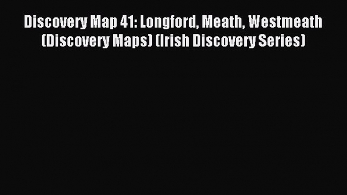 Read Discovery Map 41: Longford Meath Westmeath (Discovery Maps) (Irish Discovery Series) Ebook