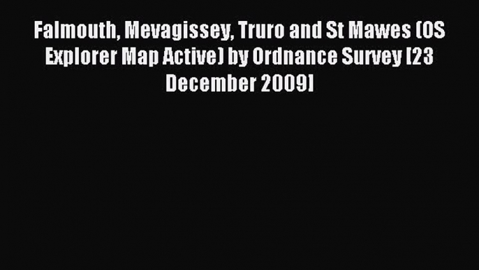 Read Falmouth Mevagissey Truro and St Mawes (OS Explorer Map Active) by Ordnance Survey [23