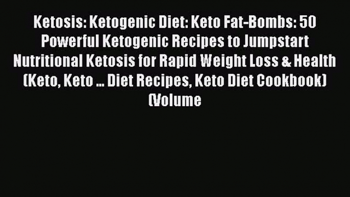 PDF Ketosis: Ketogenic Diet: Keto Fat-Bombs: 50 Powerful Ketogenic Recipes to Jumpstart Nutritional