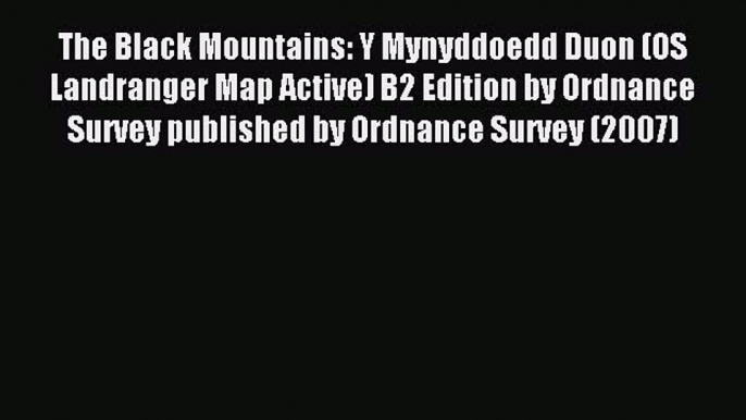 Read The Black Mountains: Y Mynyddoedd Duon (OS Landranger Map Active) B2 Edition by Ordnance