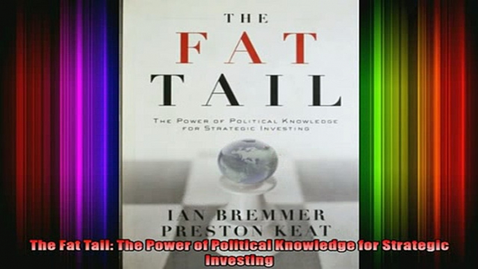 FREE PDF  The Fat Tail The Power of Political Knowledge for Strategic Investing  DOWNLOAD ONLINE