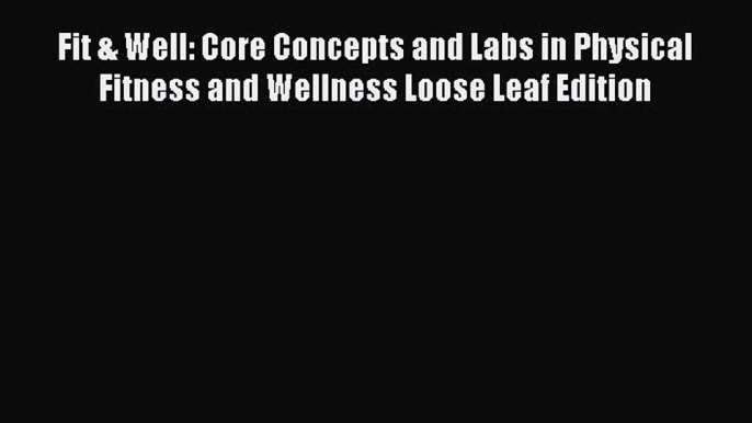 [Read book] Fit & Well: Core Concepts and Labs in Physical Fitness and Wellness Loose Leaf