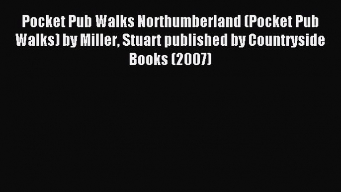 Read Pocket Pub Walks Northumberland (Pocket Pub Walks) by Miller Stuart published by Countryside