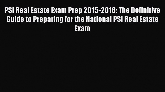 [Download PDF] PSI Real Estate Exam Prep 2015-2016: The Definitive Guide to Preparing for the