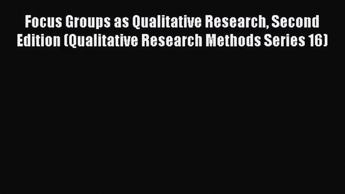 Read Focus Groups as Qualitative Research Second Edition (Qualitative Research Methods Series