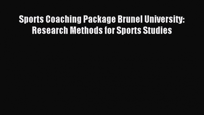 Read Sports Coaching Package Brunel University: Research Methods for Sports Studies Ebook Free