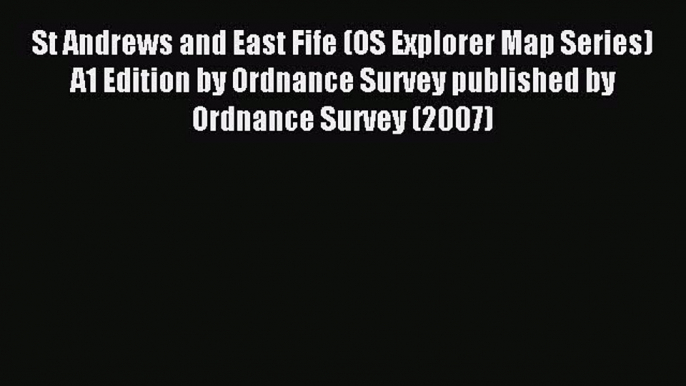 Read St Andrews and East Fife (OS Explorer Map Series) A1 Edition by Ordnance Survey published