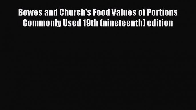 [Read book] Bowes and Church's Food Values of Portions Commonly Used 19th (nineteenth) edition