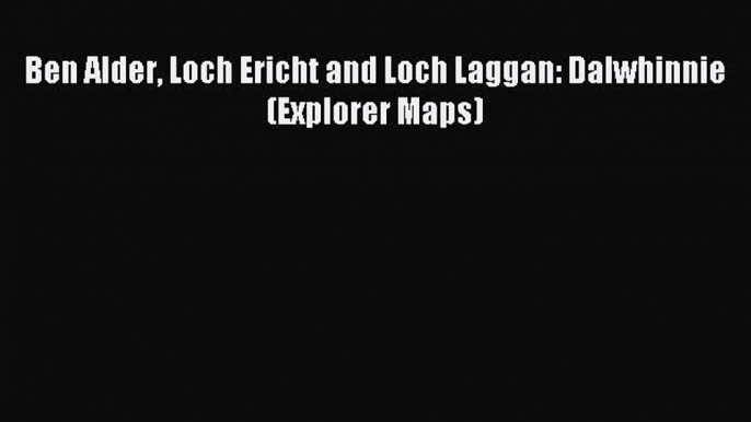 Read Ben Alder Loch Ericht and Loch Laggan: Dalwhinnie (Explorer Maps) PDF Online