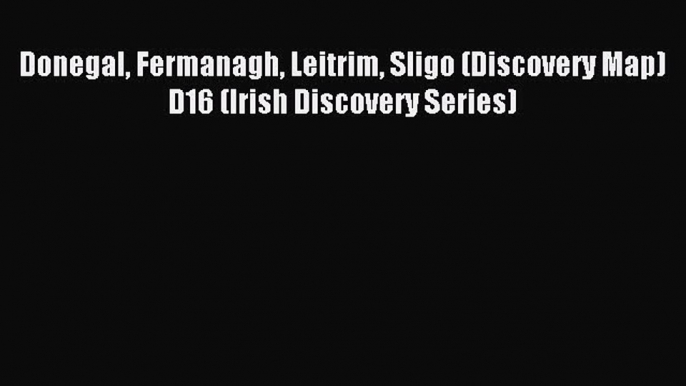 Read Donegal Fermanagh Leitrim Sligo (Discovery Map) D16 (Irish Discovery Series) Ebook Free