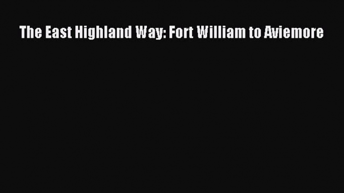 Read The East Highland Way: Fort William to Aviemore Ebook Free