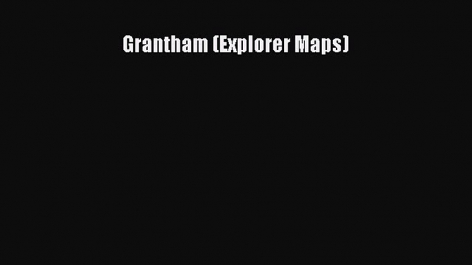 Read Grantham (Explorer Maps) Ebook Free