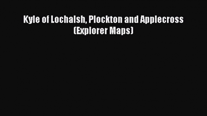 Download Kyle of Lochalsh Plockton and Applecross (Explorer Maps) PDF Online