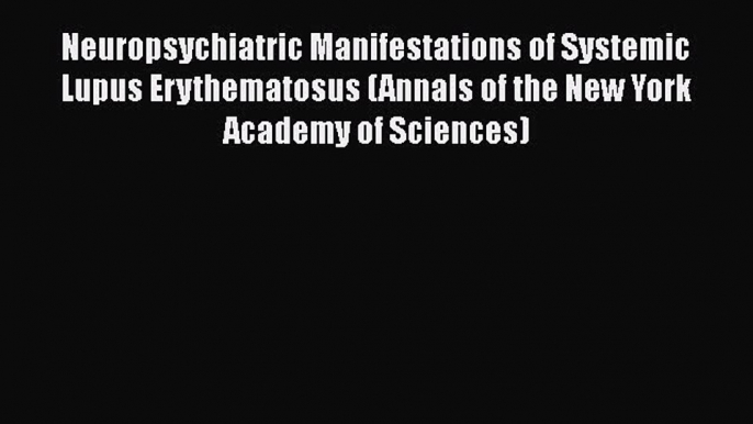 [Read Book] Neuropsychiatric Manifestations of Systemic Lupus Erythematosus (Annals of the