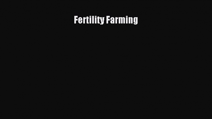 [Read Book] Fertility Farming  EBook