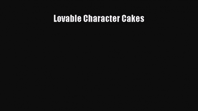 Read Lovable Character Cakes Ebook Free