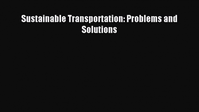 Read Sustainable Transportation: Problems and Solutions PDF Online