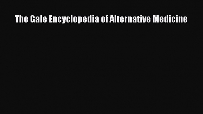 [Read Book] The Gale Encyclopedia of Alternative Medicine Free PDF