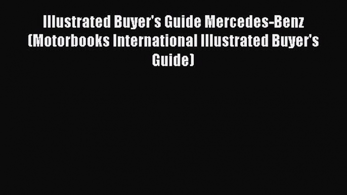 [Read Book] Illustrated Buyer's Guide Mercedes-Benz (Motorbooks International Illustrated Buyer's