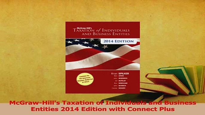 Read  McGrawHills Taxation of Individuals and Business Entities 2014 Edition with Connect Plus Ebook Free