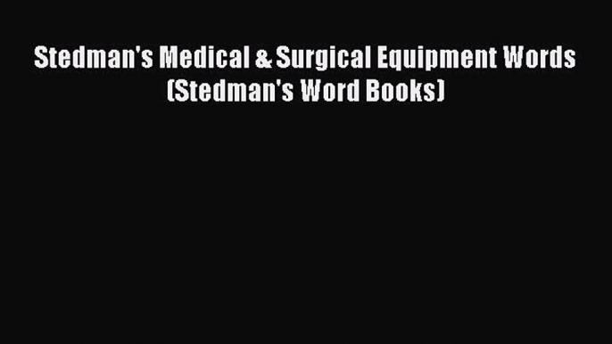 PDF Stedman's Medical & Surgical Equipment Words (Stedman's Word Books) Free Books