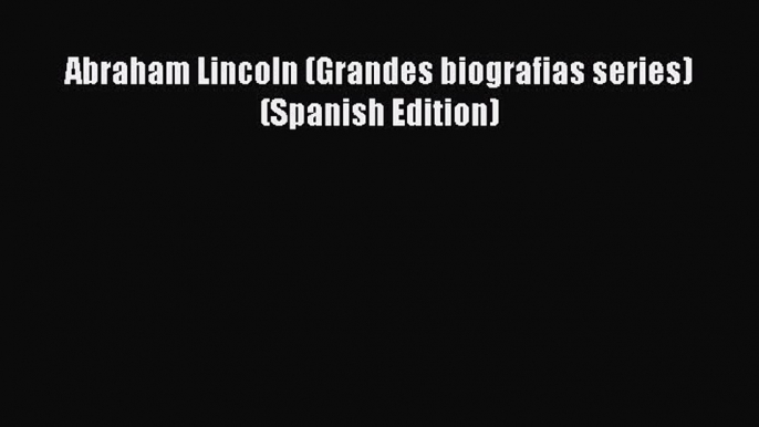 Read Abraham Lincoln (Grandes biografias series) (Spanish Edition) Ebook Free