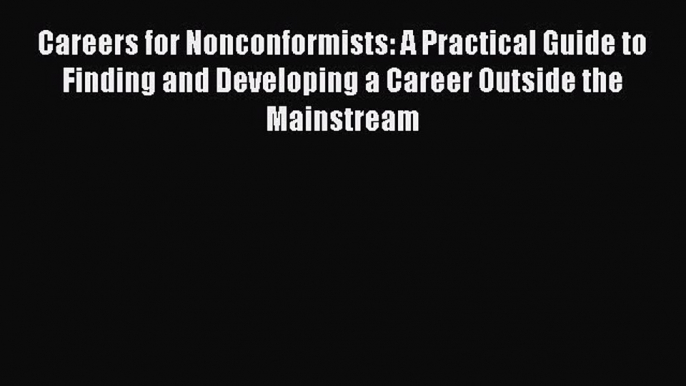 Read Careers for Nonconformists: A Practical Guide to Finding and Developing a Career Outside