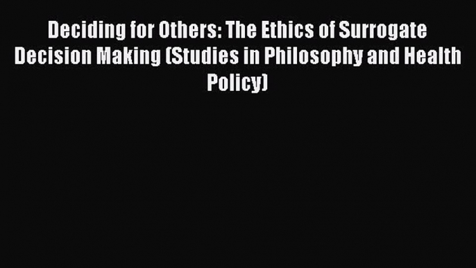 PDF Deciding for Others: The Ethics of Surrogate Decision Making (Studies in Philosophy and