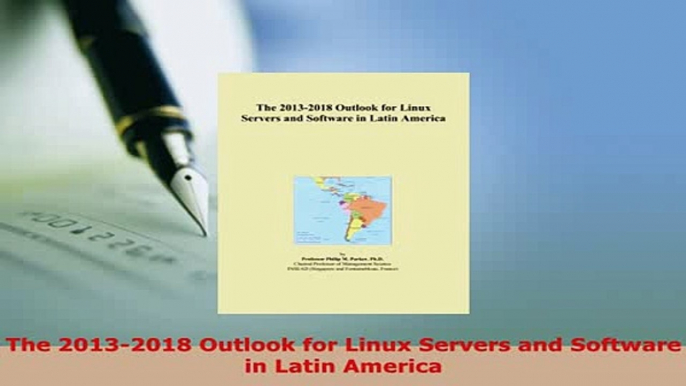 Download  The 20132018 Outlook for Linux Servers and Software in Latin America  EBook