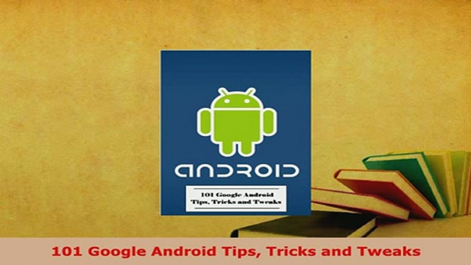 Download  101 Google Android Tips Tricks and Tweaks  EBook